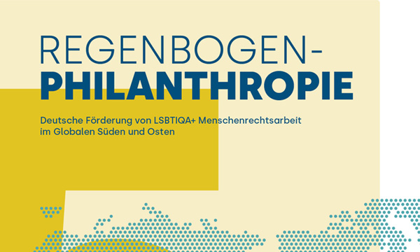 Read more about the article Regenbogen-Philanthropie 5 <br><span class="ub-second-title">Deutsche Förderung von LSBTIQA+ Menschenrechtsarbeit im Globalen Süden und Osten</span>